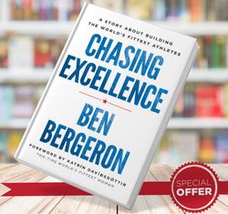 chasing excellence a story about building the world s fittest athletes ben bergeron