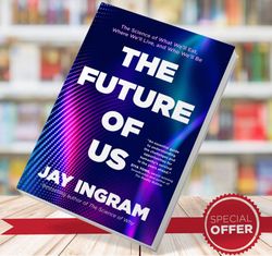 the future of us the science of what well eat where well live and who well be jay ingram