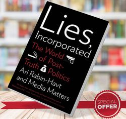 lies incorporated the world of post truth politics ari rabin havt media matters