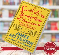 the secret lives of booksellers and librarians - james patterson