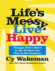 lifes messy live happy - cy wakeman