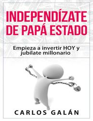 independizate de papa estado empieza a invertir hoy spanish edition - carlos galan rubio