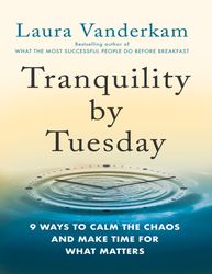 tranquility by tuesday - laura vanderkam