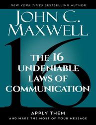 the 16 undeniable laws of communication - john c maxwell