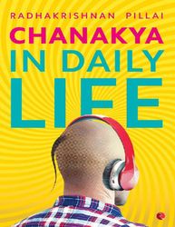 chanakya in daily life - radhakrishnan pillai