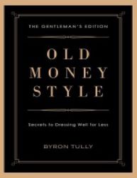 old money style the gentlemans edition - byron tully