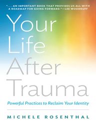 your life after trauma - michele rosenthal