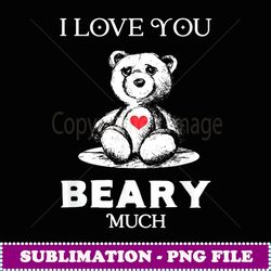 i love you beary much bear lover men women funny valentines - modern sublimation png file