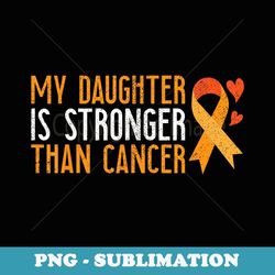 my daughter is stronger than cancer leukemia awareness gift - instant png sublimation download