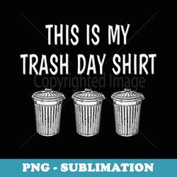 funny trash day garbage day trash can boys - png transparent sublimation file