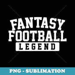 fantasy football legend funny fantasy football champ - premium png sublimation file