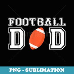 football dad football for father football - instant sublimation digital download