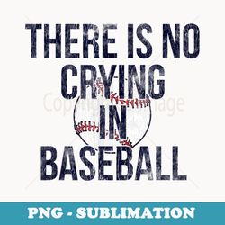 first base s there is no crying in baseball - premium sublimation digital download