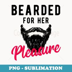 bearded for her pleasure - funny humor joke