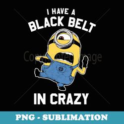 despicable me minionsi have black belt in crazy portrait - exclusive png sublimation download