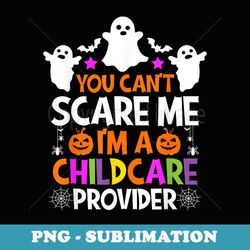 you can't scare me i'm a childcare provider halloween - png transparent sublimation design