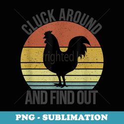 cluck around and find out chicken vintage - premium sublimation digital download