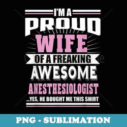 i'm a proud wife of a awesome anesthesiologist - digital sublimation download file