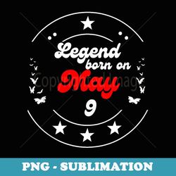 may 9 birthday legend man boy since may 9th - instant png sublimation download