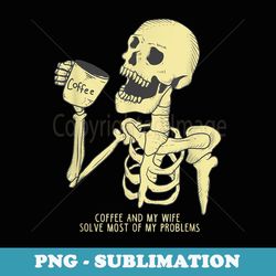 funny marriage saying coffee and my wife skull - exclusive sublimation digital file