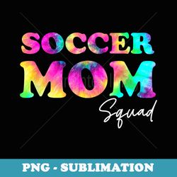 soccer mom squad tie dye cute ball mom - special edition sublimation png file