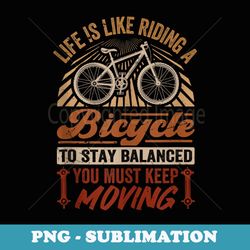 life is like riding a bicycle - stay balanced