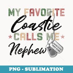 my favorite coastie calls me nephew proud coast guard nephew - signature sublimation png file