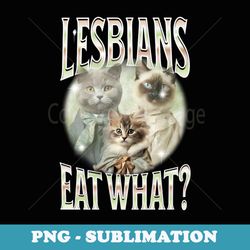 lesbians eat what cat kitten lgbt humor 90s bootleg - high-resolution png sublimation file