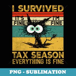 i survived its fine im fine tax season everything is fine - modern sublimation png file