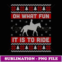 oh what fun it is to ride horse ugly christmas sweater gift - professional sublimation digital download