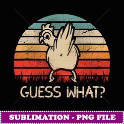 retro vintage guess what chicken butt funny - instant sublimation digital download