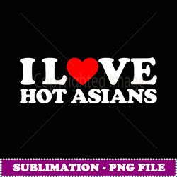 i love hot asians i heart hot asians i love hot asians - vintage sublimation png download