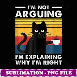 i m not arguing i m explaining why i m right cat vintage - retro png sublimation digital download