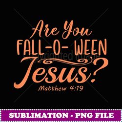 Halloween Are You Falloween Jesus Matthew Christian Faith -