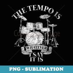 the tempo is whatever i say it is drums - vintage sublimation png download