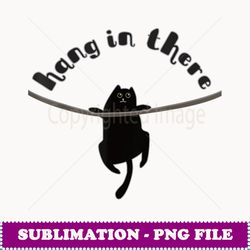 ca hang in there t - professional sublimation digital download