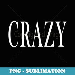 that says crazy - digital sublimation download file