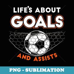 football or soccer - life is about goals and assists