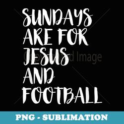 sundays are for jesus and football - popular quote