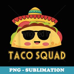 cute taco squad funny mexican food lover costume - sublimation png file