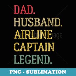 dad husband airline captain legend airline captain dad - premium sublimation digital download