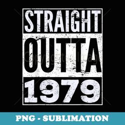 straight outta 1979 funny birthday - high-resolution png sublimation file