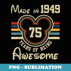 75th birthday made in 1949 75 years of being awesome - png transparent sublimation design