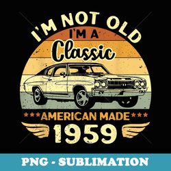 vintage 1959 car birthday im not old im a classic - png sublimation digital download