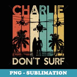 charlie don't surf military vietnam war apocalypse - aesthetic sublimation digital file