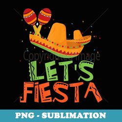 let's fiesta viva mexico mexican independence day - signature sublimation png file