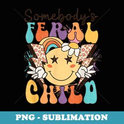 somebodys feral child funny saying groovy retro - instant sublimation digital download