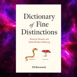 dictionary of fine distinctions: nuances, niceties, and subtle shades of meaning by eli burnstein