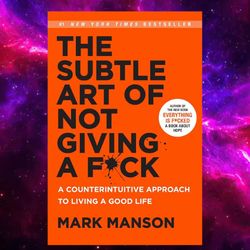 the subtle art of not giving a fuck: by mark manson