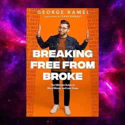breaking free from broke: the ultimate guide to more money and less stress by george kamel